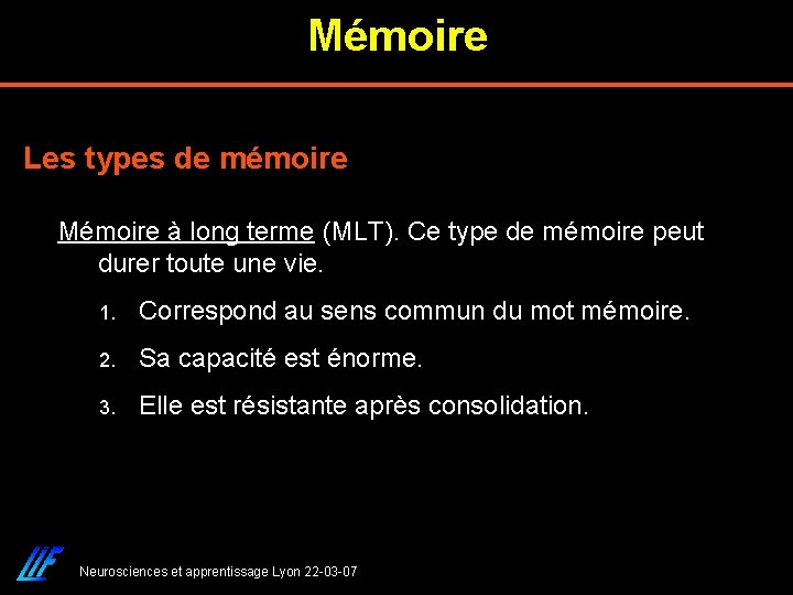 Mémoire Les types de mémoire Mémoire à long terme (MLT). Ce type de mémoire