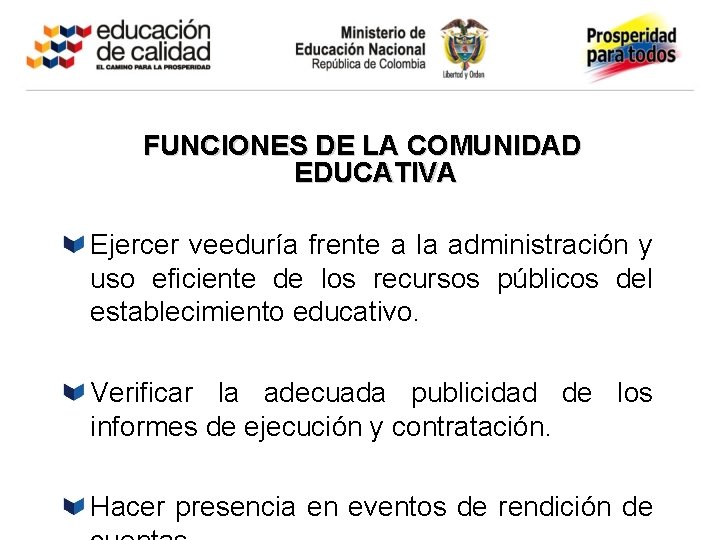 FUNCIONES DE LA COMUNIDAD EDUCATIVA Ejercer veeduría frente a la administración y uso eficiente