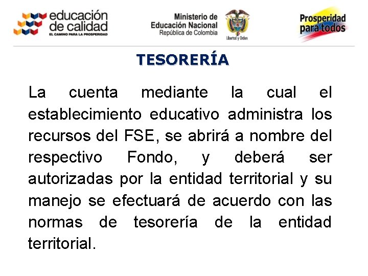 TESORERÍA La cuenta mediante la cual el establecimiento educativo administra los recursos del FSE,