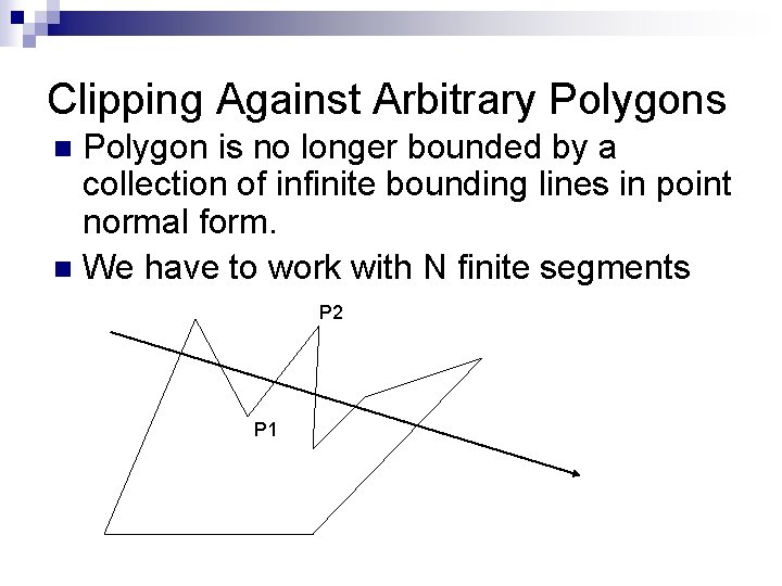 Clipping Against Arbitrary Polygons Polygon is no longer bounded by a collection of infinite