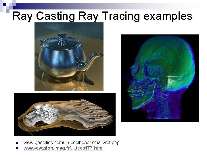 Ray Casting Ray Tracing examples n n www. geocities. com/. . . / coolhead