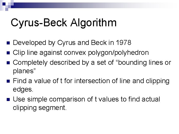 Cyrus-Beck Algorithm n n n Developed by Cyrus and Beck in 1978 Clip line