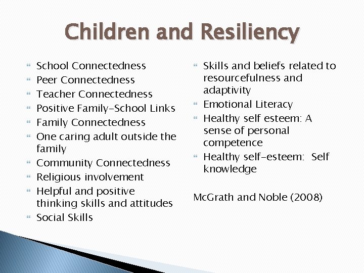Children and Resiliency School Connectedness Peer Connectedness Teacher Connectedness Positive Family-School Links Family Connectedness