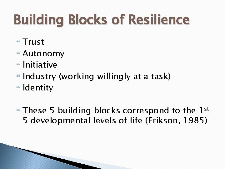 Building Blocks of Resilience Trust Autonomy Initiative Industry (working willingly at a task) Identity