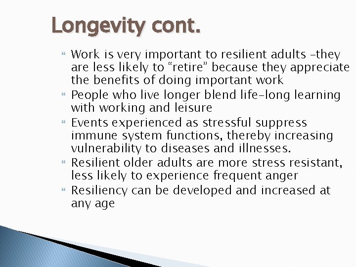 Longevity cont. Work is very important to resilient adults –they are less likely to