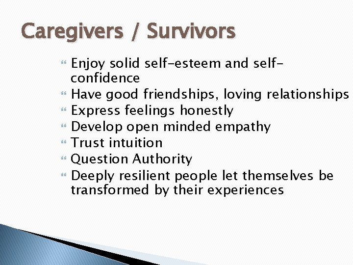 Caregivers / Survivors Enjoy solid self-esteem and selfconfidence Have good friendships, loving relationships Express