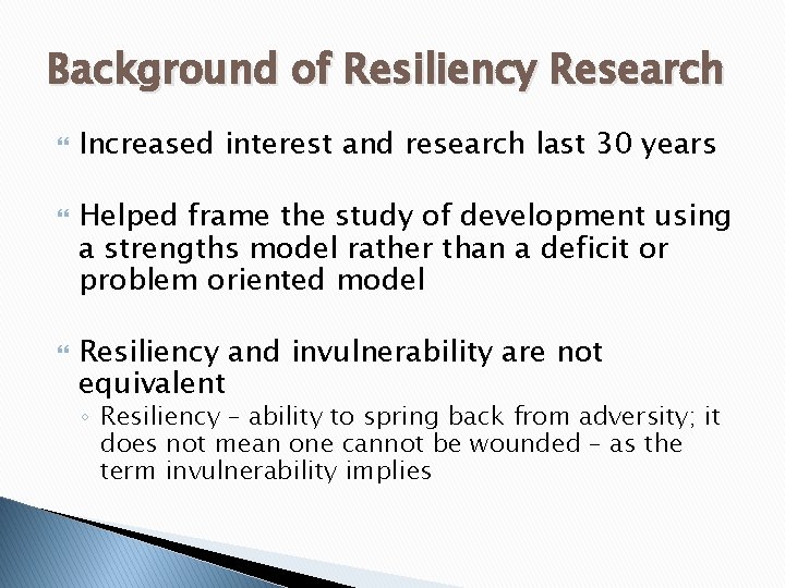 Background of Resiliency Research Increased interest and research last 30 years Helped frame the