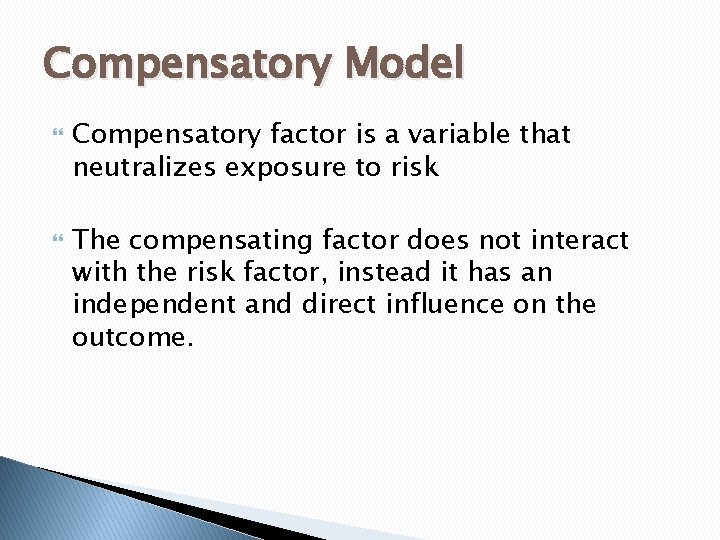 Compensatory Model Compensatory factor is a variable that neutralizes exposure to risk The compensating