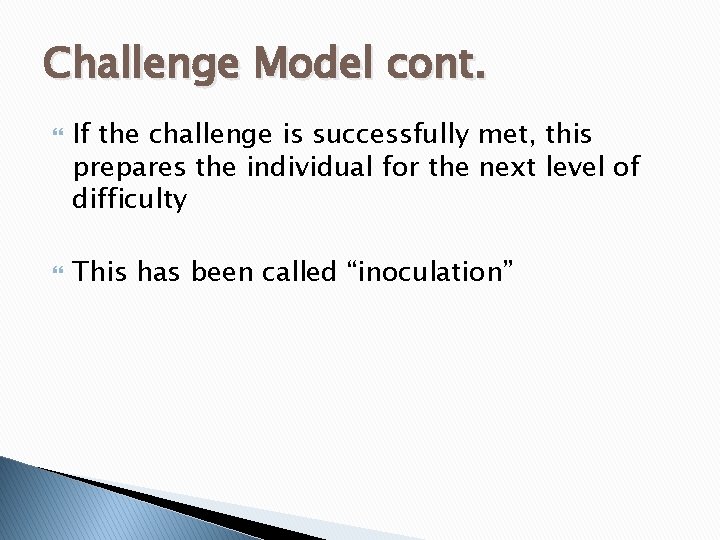 Challenge Model cont. If the challenge is successfully met, this prepares the individual for
