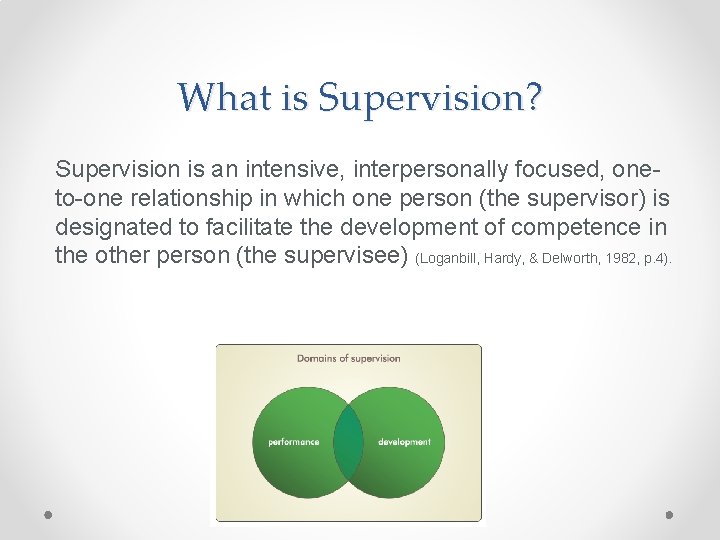 What is Supervision? Supervision is an intensive, interpersonally focused, oneto-one relationship in which one