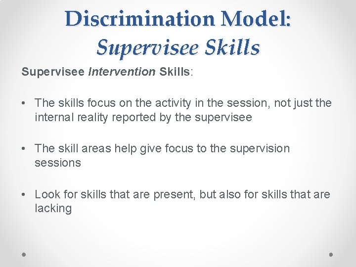 Discrimination Model: Supervisee Skills Supervisee Intervention Skills: • The skills focus on the activity