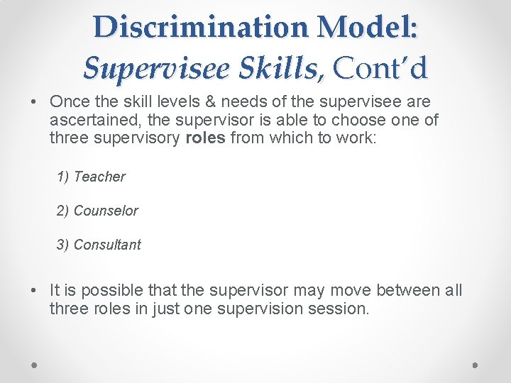 Discrimination Model: Supervisee Skills, Cont’d • Once the skill levels & needs of the