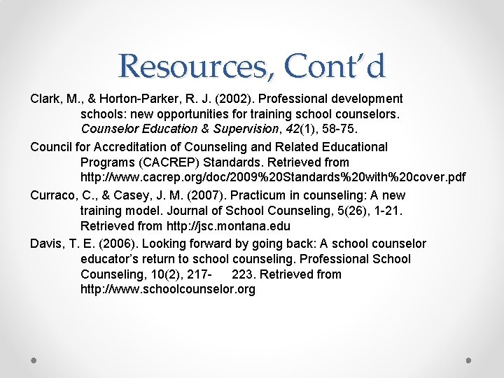 Resources, Cont’d Clark, M. , & Horton-Parker, R. J. (2002). Professional development schools: new