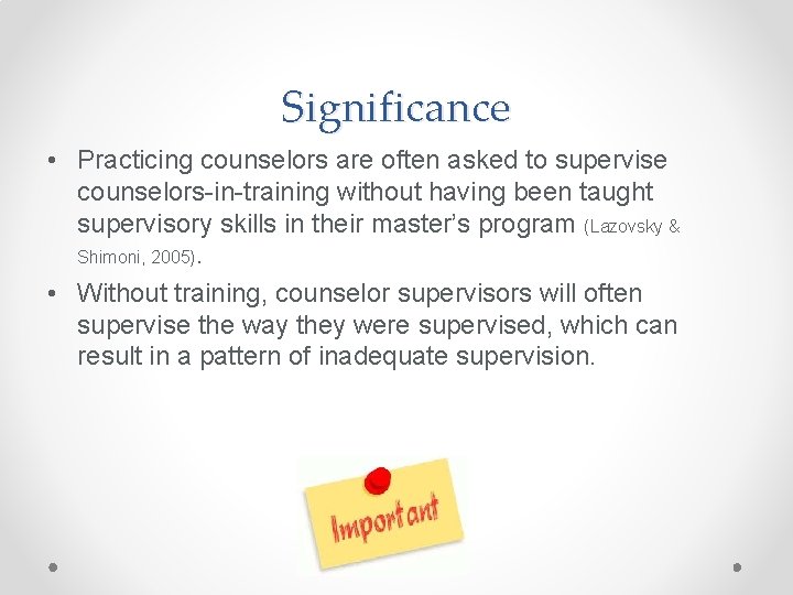 Significance • Practicing counselors are often asked to supervise counselors-in-training without having been taught
