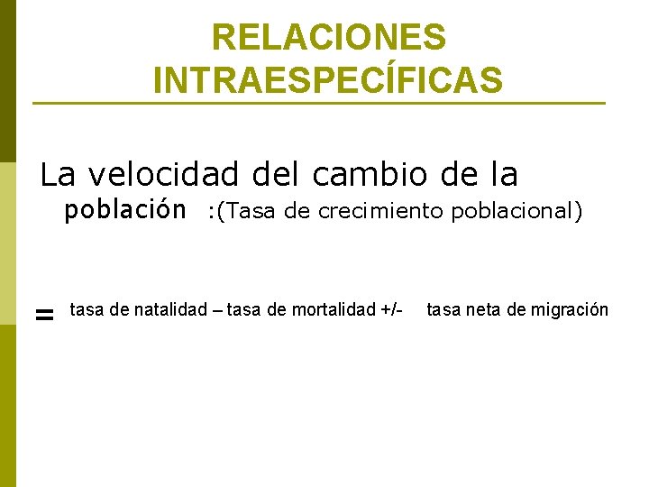 RELACIONES INTRAESPECÍFICAS La velocidad del cambio de la población : (Tasa de crecimiento poblacional)