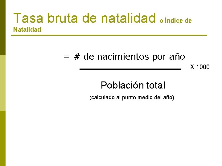 Tasa bruta de natalidad o Índice de Natalidad = # de nacimientos por año
