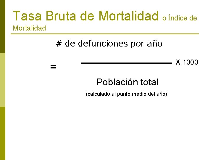 Tasa Bruta de Mortalidad o Índice de Mortalidad # de defunciones por año X