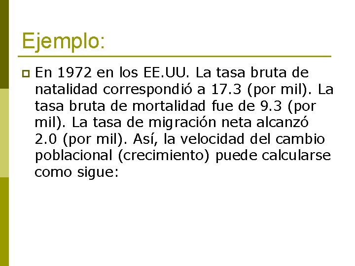 Ejemplo: p En 1972 en los EE. UU. La tasa bruta de natalidad correspondió