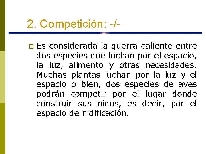 2. Competición: -/p Es considerada la guerra caliente entre dos especies que luchan por