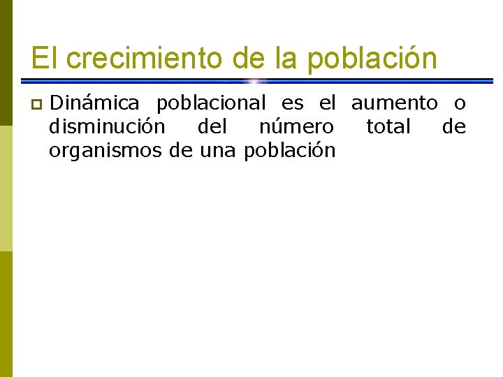 El crecimiento de la población p Dinámica poblacional es el aumento o disminución del