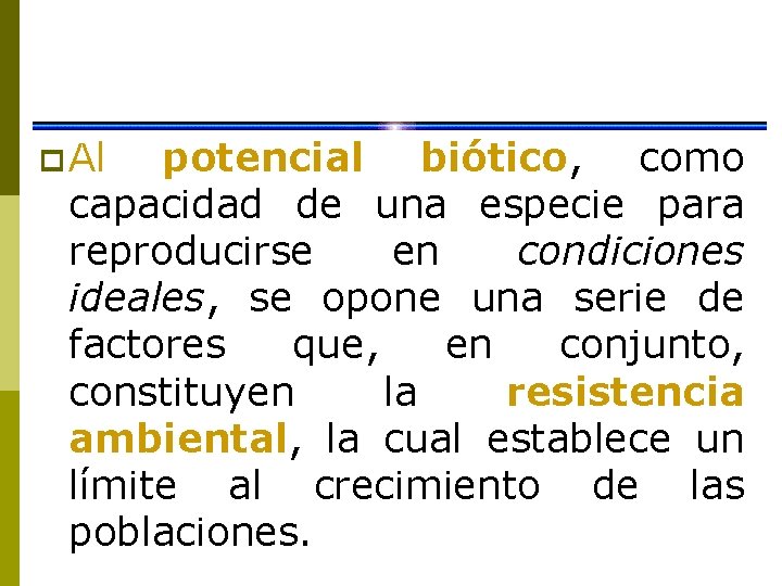 p Al potencial biótico, como capacidad de una especie para reproducirse en condiciones ideales,