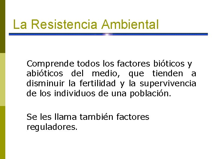 La Resistencia Ambiental Comprende todos los factores bióticos y abióticos del medio, que tienden