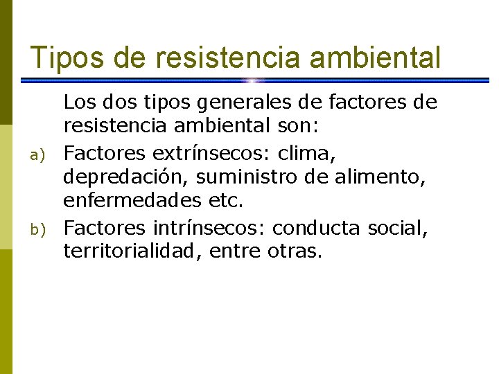 Tipos de resistencia ambiental a) b) Los dos tipos generales de factores de resistencia
