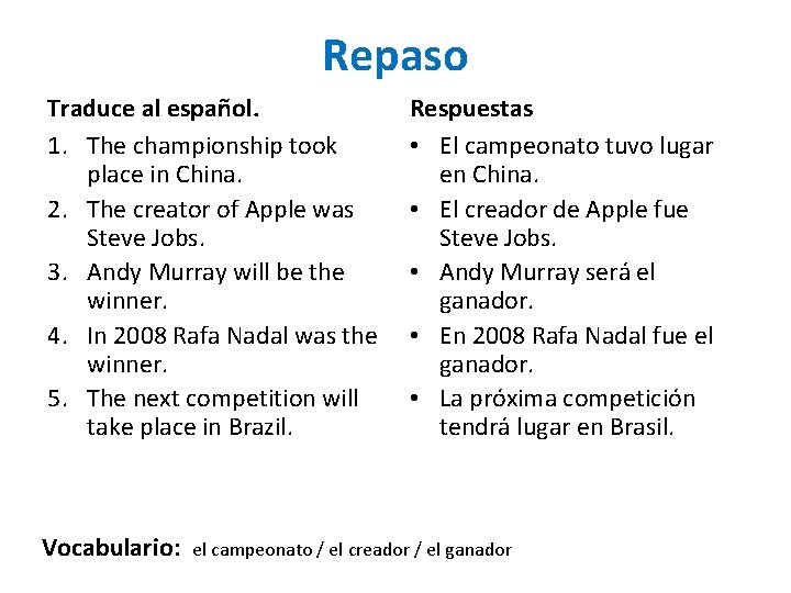 Repaso Traduce al español. 1. The championship took place in China. 2. The creator