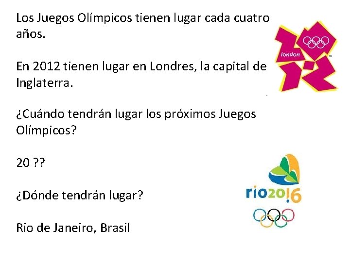 Los Juegos Olímpicos tienen lugar cada cuatro años. En 2012 tienen lugar en Londres,