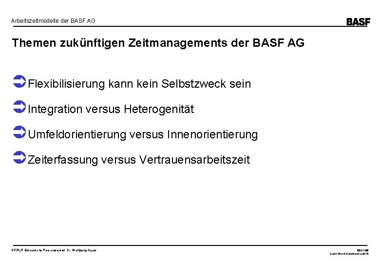 Arbeitszeitmodelle der BASF AG Themen zukünftigen Zeitmanagements der BASF AG Flexibilisierung kann kein Selbstzweck