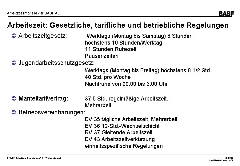 Arbeitszeitmodelle der BASF AG Arbeitszeit: Gesetzliche, tarifliche und betriebliche Regelungen Arbeitszeitgesetz: Werktags (Montag bis