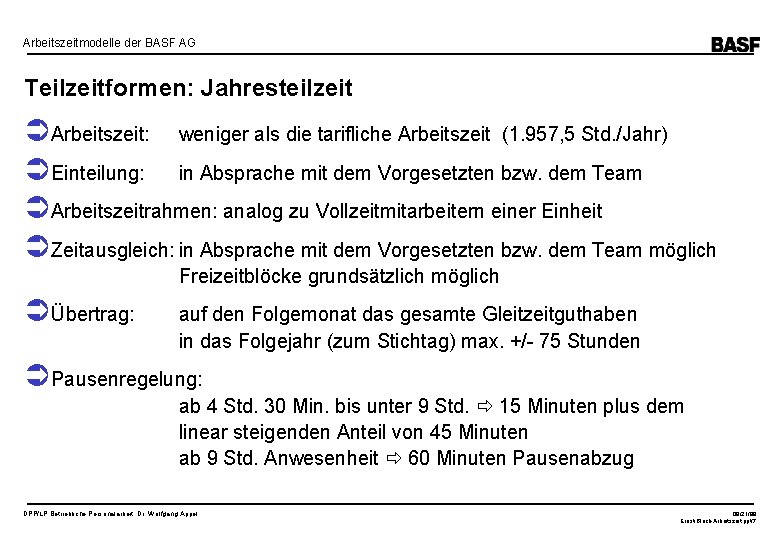 Arbeitszeitmodelle der BASF AG Teilzeitformen: Jahresteilzeit Arbeitszeit: weniger als die tarifliche Arbeitszeit (1. 957,