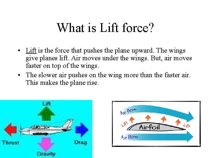 What is Lift force? • Lift is the force that pushes the plane upward.