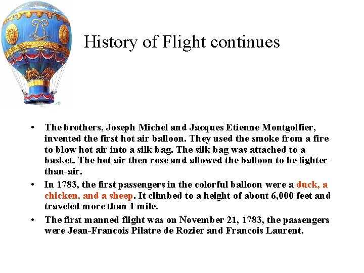 History of Flight continues • The brothers, Joseph Michel and Jacques Etienne Montgolfier, invented