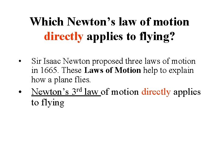 Which Newton’s law of motion directly applies to flying? • Sir Isaac Newton proposed