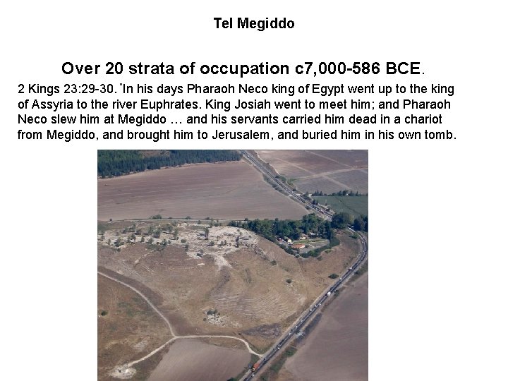 Tel Megiddo Over 20 strata of occupation c 7, 000 -586 BCE. 2 Kings