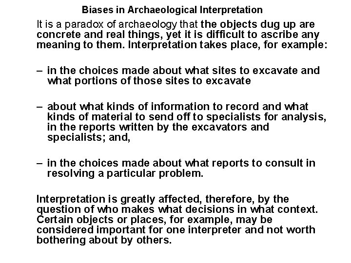 Biases in Archaeological Interpretation It is a paradox of archaeology that the objects dug