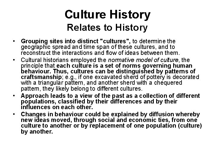 Culture History Relates to History • Grouping sites into distinct "cultures", to determine the