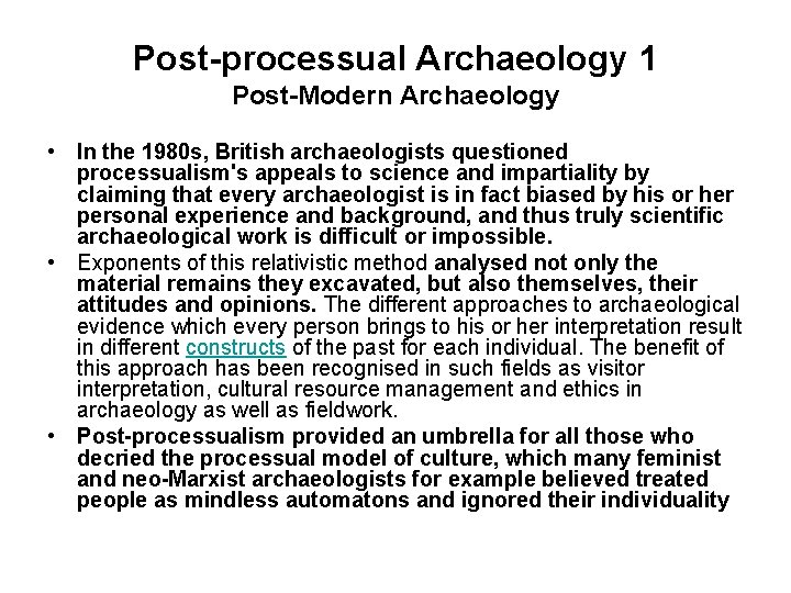 Post-processual Archaeology 1 Post-Modern Archaeology • In the 1980 s, British archaeologists questioned processualism's