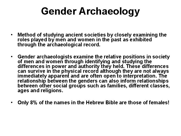 Gender Archaeology • Method of studying ancient societies by closely examining the roles played