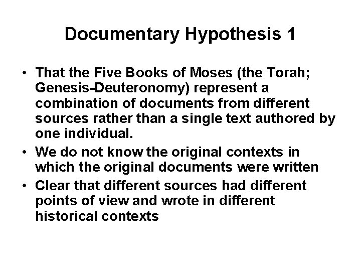 Documentary Hypothesis 1 • That the Five Books of Moses (the Torah; Genesis-Deuteronomy) represent