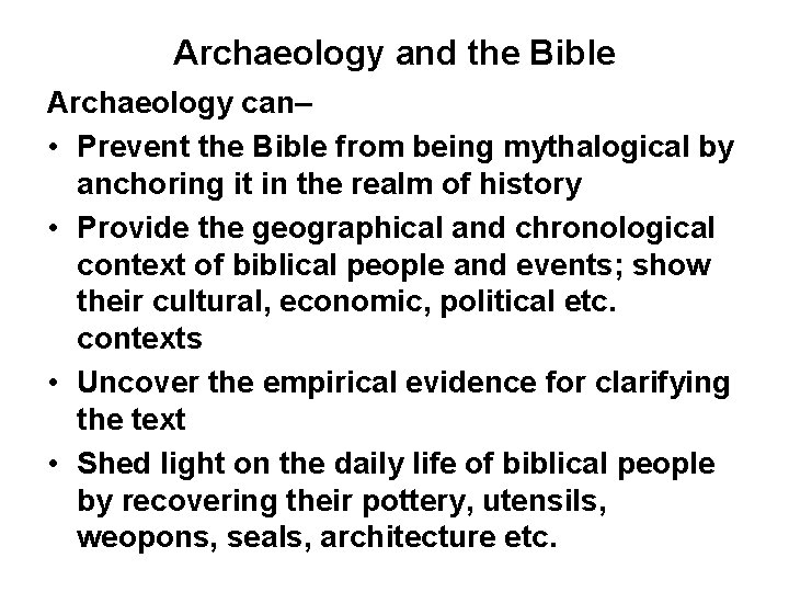 Archaeology and the Bible Archaeology can– • Prevent the Bible from being mythalogical by