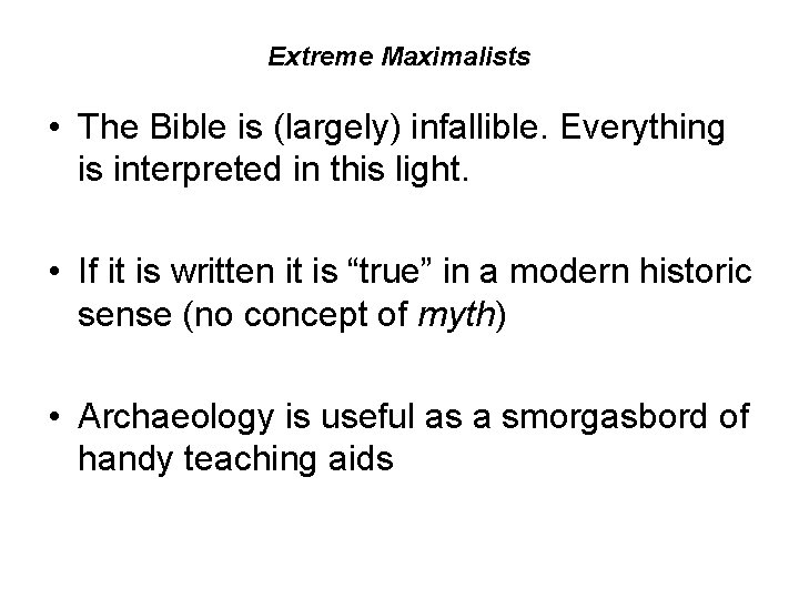 Extreme Maximalists • The Bible is (largely) infallible. Everything is interpreted in this light.