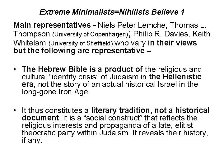 Extreme Minimalists=Nihilists Believe 1 Main representatives - Niels Peter Lemche, Thomas L. Thompson (University