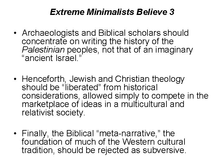 Extreme Minimalists Believe 3 • Archaeologists and Biblical scholars should concentrate on writing the