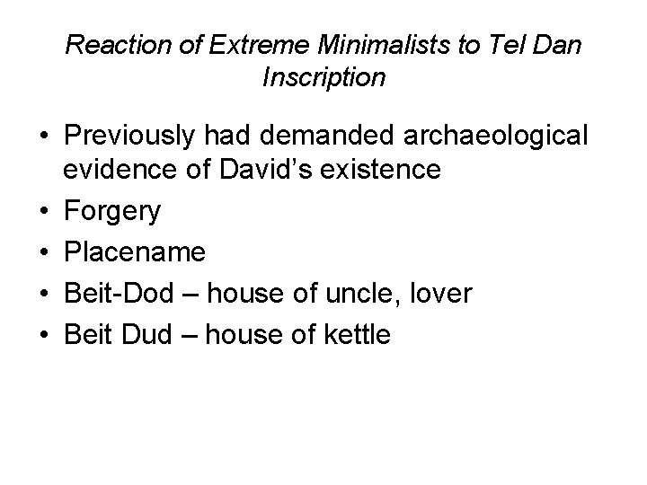 Reaction of Extreme Minimalists to Tel Dan Inscription • Previously had demanded archaeological evidence