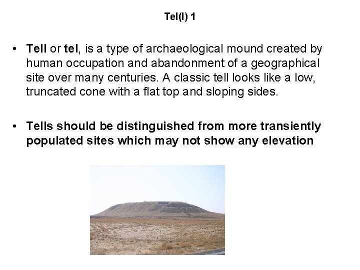 Tel(l) 1 • Tell or tel, is a type of archaeological mound created by