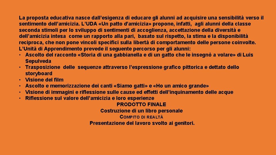 La proposta educativa nasce dall’esigenza di educare gli alunni ad acquisire una sensibilità verso