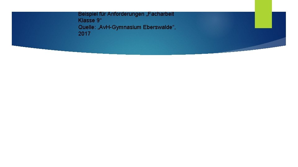 Beispiel für Anforderungen „Facharbeit Klasse 9“ Quelle: „Av. H-Gymnasium Eberswalde“, 2017 