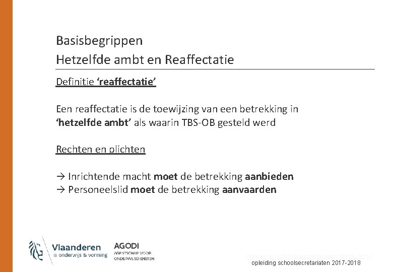 Basisbegrippen Hetzelfde ambt en Reaffectatie Definitie ‘reaffectatie’ Een reaffectatie is de toewijzing van een